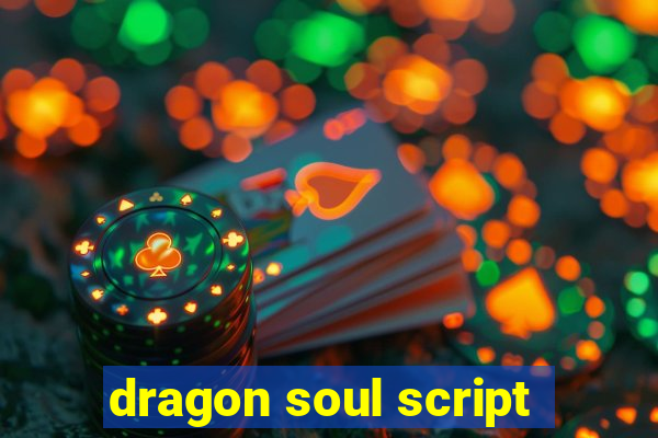 dragon soul script